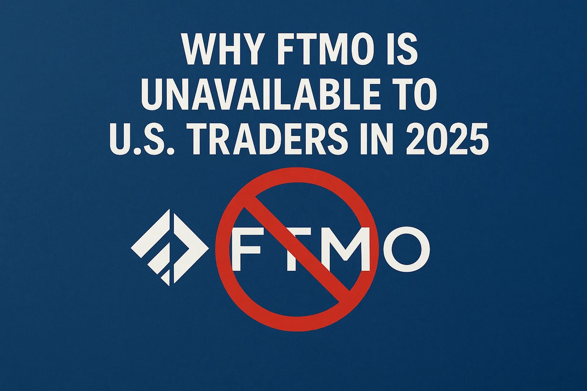 Why FTMO Is Unavailable to U.S. Traders in 2025