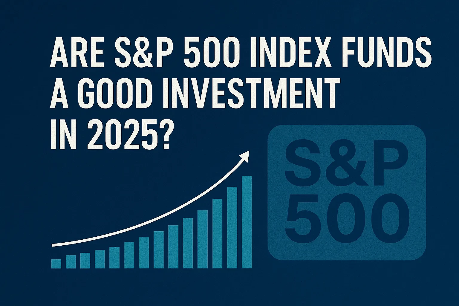 Are S&P 500 Index Funds a Good Investment in 2025?