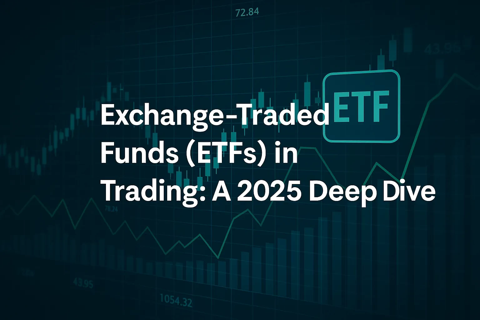 Exchange-Traded Funds (ETFs) in Trading: A 2025 Deep Dive